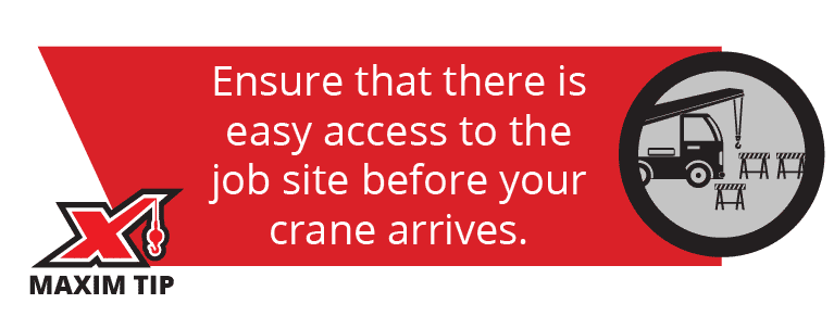 Ensure that there is easy access to the job site before your crane arrives