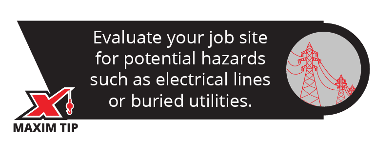 Evaluate your job site for potential hazards such as electrical lines or buried utilities.