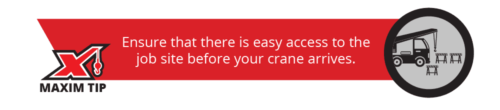 Ensure that there is easy access to the job site before your crane arrives