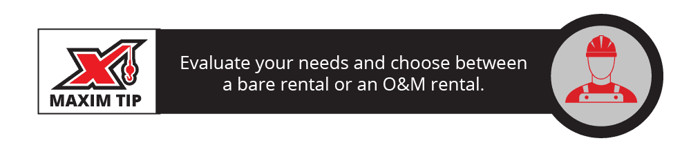 Evaluate your needs and choose between a bare rental or an O&M rental.