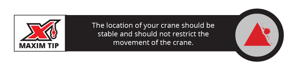 The location of your crane should be stable and should not restrict the movement of the crane.